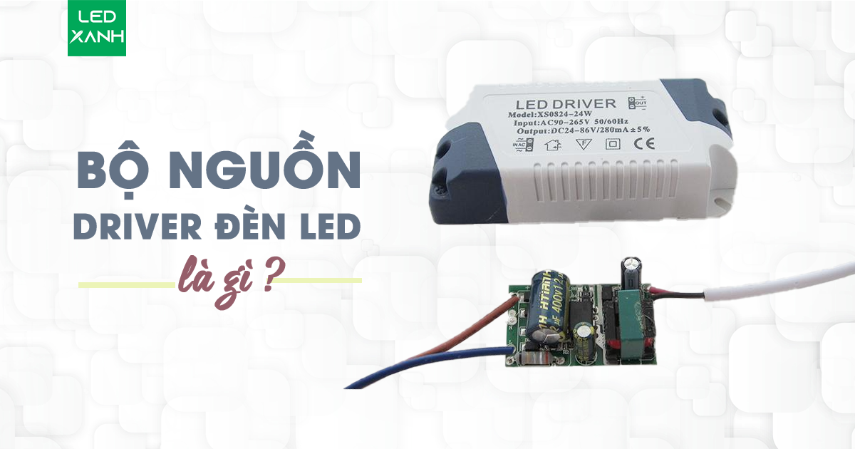 LED DRIVER LÀ GÌ? CẤU TẠO CỦA NGUỒN DRIVER ĐÈN LED 12V